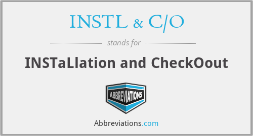 What does INSTL & C/O stand for?